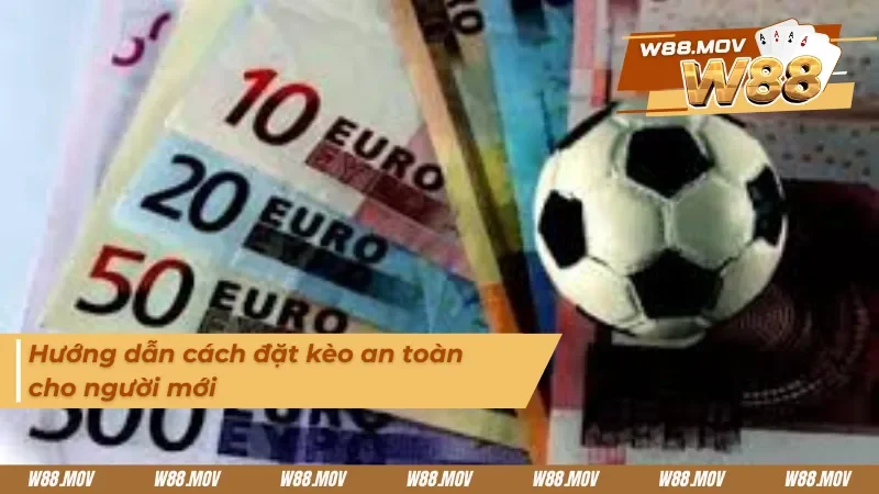 Hướng dẫn cách đặt kèo nhà cái an toàn cho người mới